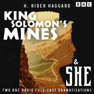 King Solomon's Mines & She: Two BBC Radio Full-Cast Dramatisations