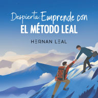 Despierta: Emprende con el Método Leal: Hernán Leal