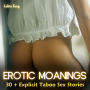 Erotic Moanings: 30 + Explicit Taboo Sex Stories: Embrace Your Desires: First-Time Lesbian Trysts, Bisexual Cuckold Temptations, Scorching Threesomes, Bold BDSM, Alluring MILFs, and More