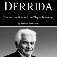 Derrida: Deconstruction and the Play of Meaning