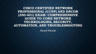 Cisco Certified Network Professional (CCNP) and ENCOR (350-401) Exam:: Comprehensive Guide to Core Network Technologies, Security, Automation, and Troubleshooting