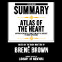 Extended Summary Of Atlas Of The Heart - Mapping Meaningful Connection And The Language Of Human Experience: Based On The Book Written By Brené Brown (Abridged)