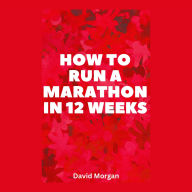 How to Run a Marathon in 12 Weeks