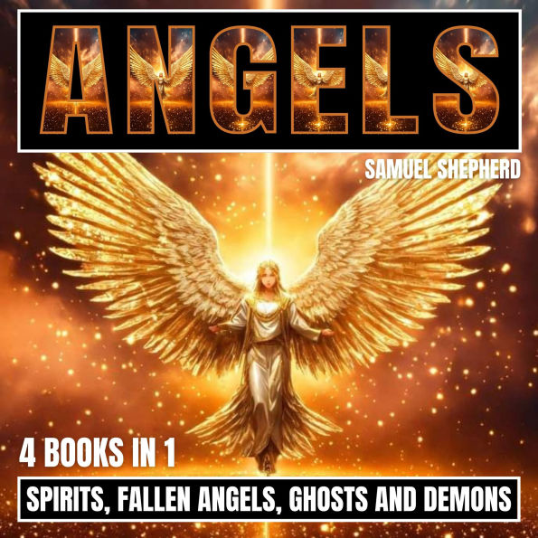 Angels: Spirits, Fallen Angels, Ghosts and Demons