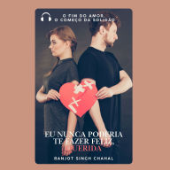 Eu Nunca Poderia Te Fazer Feliz, Querida: O Fim do Amor, O Começo da Solidão