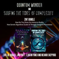 Quantum Wonder and Surfing the Tides of Complexity 2-in-1 Bundle: How the Tiny Drives Our Immense Reality, How Genetic Algorithms Guide Us Through Emergent Phenomena