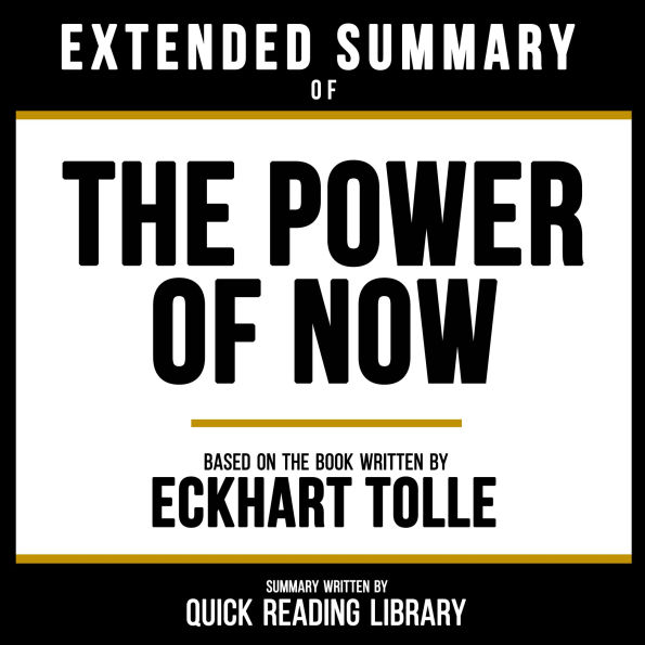 Extended Summary Of The Power Of Now - Based On The Book By Eckhart Tolle