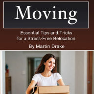 Moving: Essential Tips and Tricks for a Stress-Free Relocation