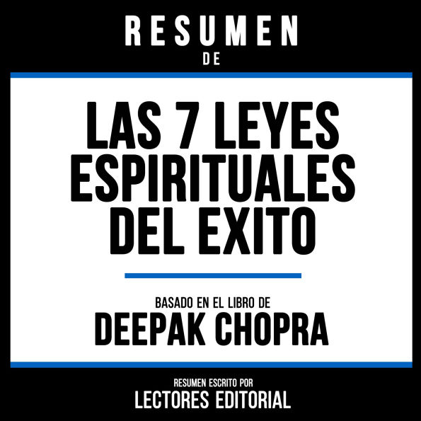 Resumen De Las 7 Leyes Espirituales Del Exito - Basado En El Libro De Deepak Chopra