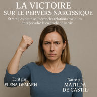 LA VICTOIRE SUR LE PERVERS NARCISSIQUE: Stratégies pour Se Libérer des Relations Toxiques et Reprendre le Contrôle de sa Vie (Abridged)