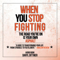 When You Stop Fighting: The Road You're On is Your Own Asphalt