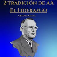 2° tradición de AA: El Liderazgo: Vivir Para Servir