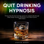 Quit Drinking Hypnosis: Overcome Alcohol Cravings and Live a Sober Life through Deep Sleep Guided Meditation and Daily Positive Affirmations