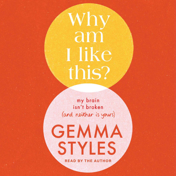 Why Am I Like This?: My Brain Isn't Broken (and Neither Is Yours)