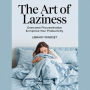 The Art of Laziness: Overcome Procrastination & Improve Your Productivity