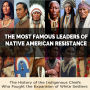 The Most Famous Leaders of Native American Resistance: The History of the Indigenous Chiefs Who Fought the Expansion of White Settlers