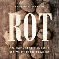 Rot: An Imperial History of the Irish Famine