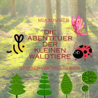 Die Abenteuer der kleinen Waldtiere: -Ein Marienkäfer, eine Biene und ein Schmetterling erforschen den Wald-