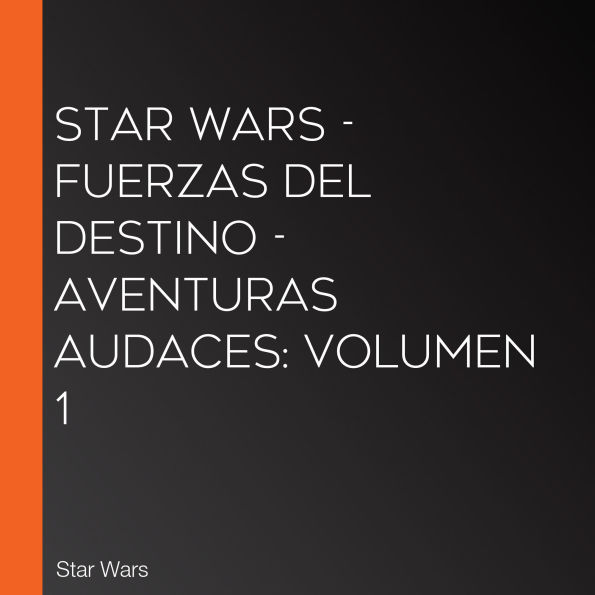 Star Wars - Fuerzas del destino - Aventuras audaces: Volumen 1