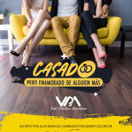 Casado, pero Enamorado de Alguien Más
