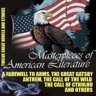 Masterpieces of American Literature. Twelve Great Novels and Stories: A Farewell to Arms, The Great Gatsby, Anthem, The Call of the Wild, The Call of Cthulhu and others