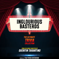 Inglourious Basterds - The Ultimate Trivia Collection: From The Movie Directed By Quentin Tarantino