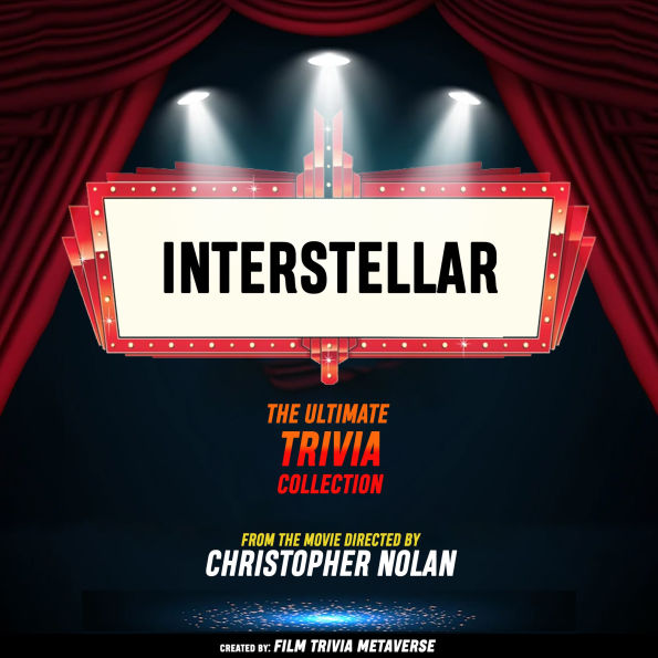 Interstellar - The Ultimate Trivia Collection: From The Movie Directed By Christopher Nolan