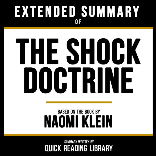 Extended Summary - The Shock Doctrine: Based On The Book By Naomi Klein