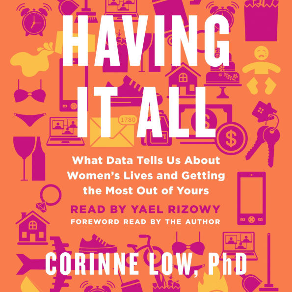 Having It All: What Data Tells Us About Women's Lives and Getting the Most Out of Yours