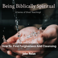 How To: Find Forgiveness and Cleansing: Bible Study