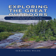 Exploring the Great Outdoors: A Comprehensive Guide to the National Parks of the United States