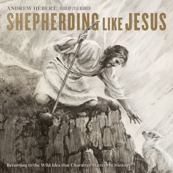 Shepherding like Jesus: Returning to the Wild Idea that Character Matters in Ministry