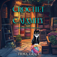 Crochet Calamity (A Hazel Stitchworth Cozy Mystery-Book 7): Digitally narrated using a synthesized voice