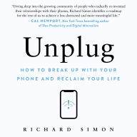 Unplug: How to Break Up with Your Phone and Reclaim Your Life