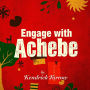 Engage with Achebe: Rethinking a Classic for Everyone: 