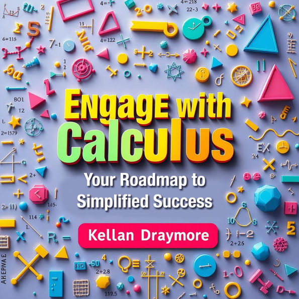 Engage with Calculus: Your Roadmap to Simplified Success: 
