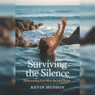 Surviving the Silence: Understanding God When He Feels Distant