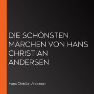 Die schönsten Märchen von Hans Christian Andersen