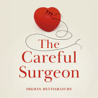 The Careful Surgeon: Finding light, courage and compassion in the face of life and death