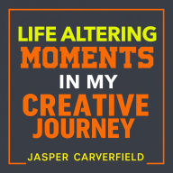 Life Altering Moments in My Creative Journey: 