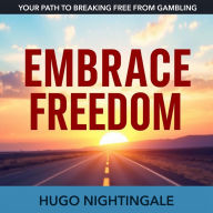 Embrace Freedom: Your Path to Breaking Free from Gambling: 