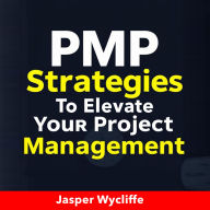PMP Strategies to Elevate Your Project Management Skills: 