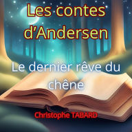 Le dernier rêve du chêne: Les contes d'Andersen