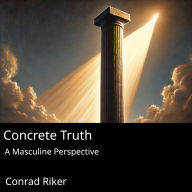 Concrete Truth: A Masculine Perspective