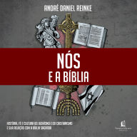 Nós e a Bíblia: História, fé e cultura do judaísmo e do cristianismo e sua relação com a Bíblia Sagrada.