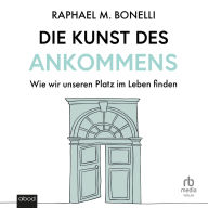 Die Kunst des Ankommens: Wie wir unseren Platz im Leben finden