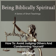How To: Avoid Judging Others and Condemning Yourself: Bible Study