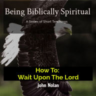 How To: Wait Upon The Lord: Bible Study
