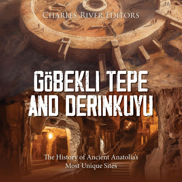 Göbekli Tepe and Derinkuyu: The History of Ancient Anatolia's Most Unique Sites