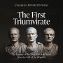 The First Triumvirate: The History of the Men Who Led Rome Near the End of the Republic